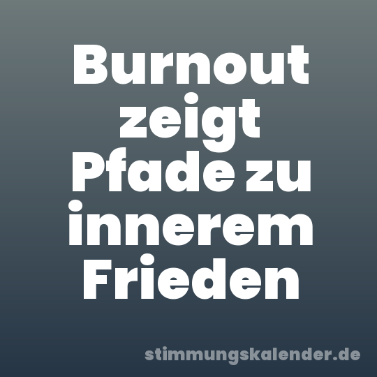 Burnout zeigt Pfade zu innerem Frieden