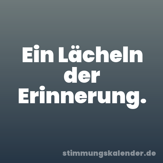 Ein Lächeln der Erinnerung.