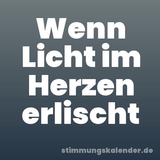 Wenn Licht im Herzen erlischt