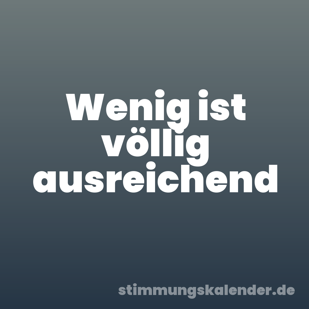 Wenig ist völlig ausreichend