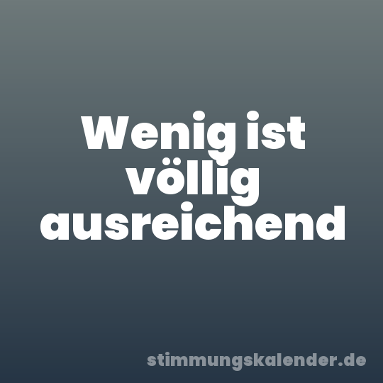 Wenig ist völlig ausreichend