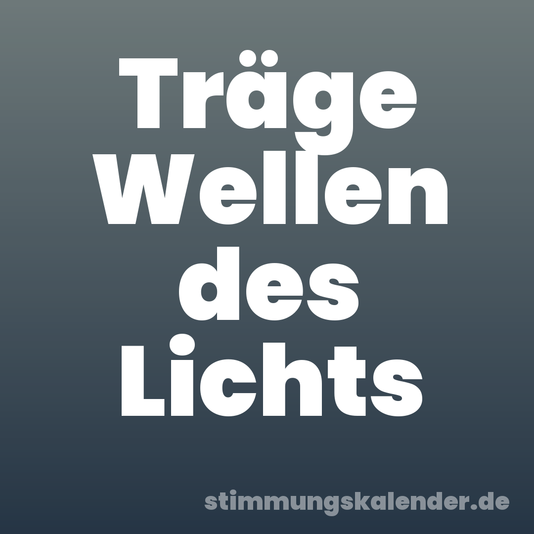 Träge Wellen des Lichts