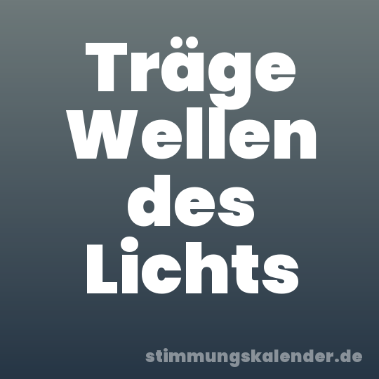 Träge Wellen des Lichts