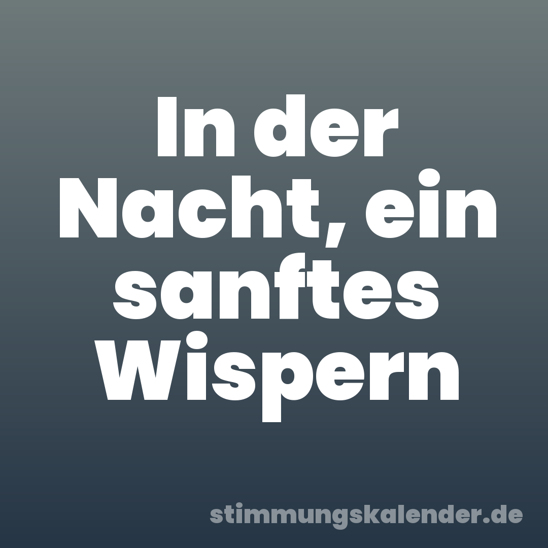 In der Nacht, ein sanftes Wispern