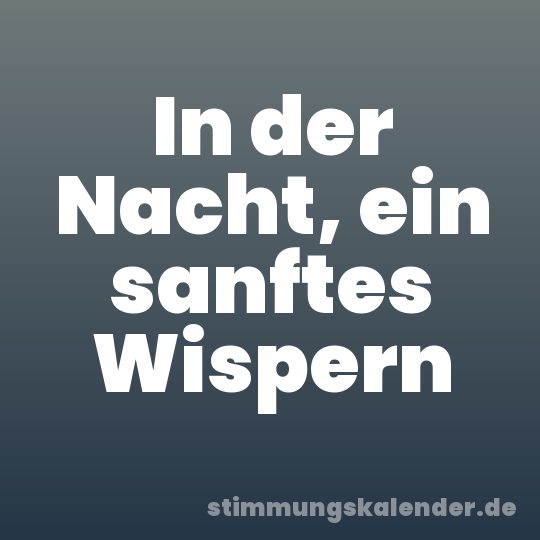 In der Nacht, ein sanftes Wispern