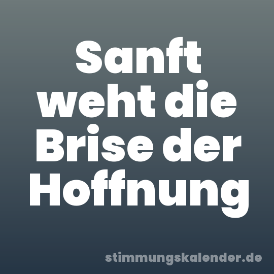 Sanft weht die Brise der Hoffnung