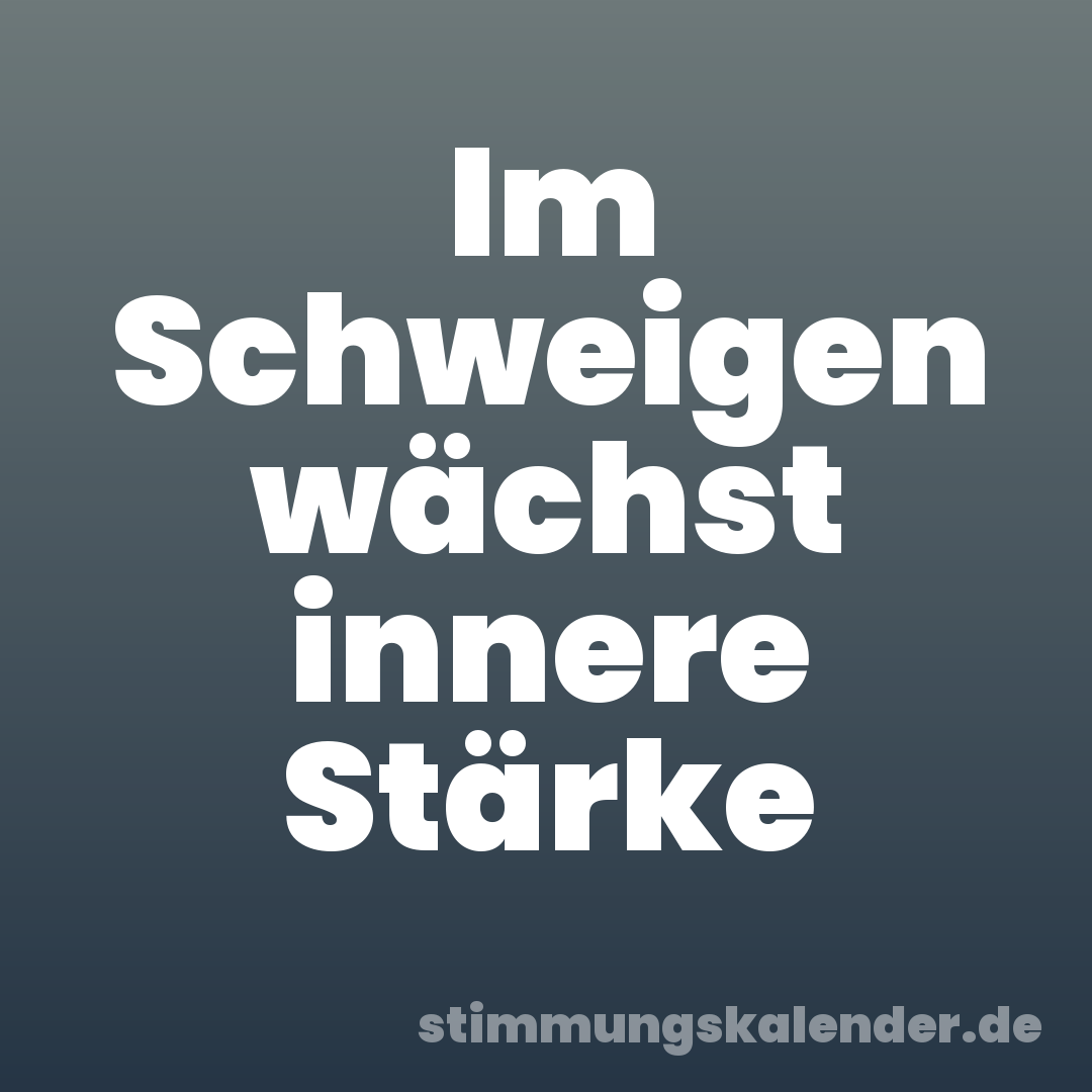 Im Schweigen wächst innere Stärke