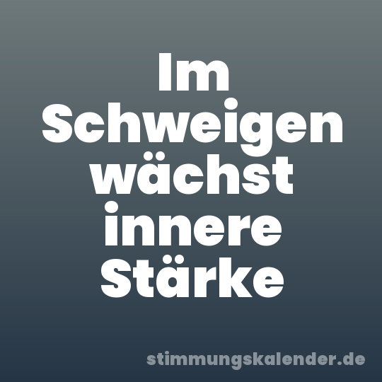 Im Schweigen wächst innere Stärke