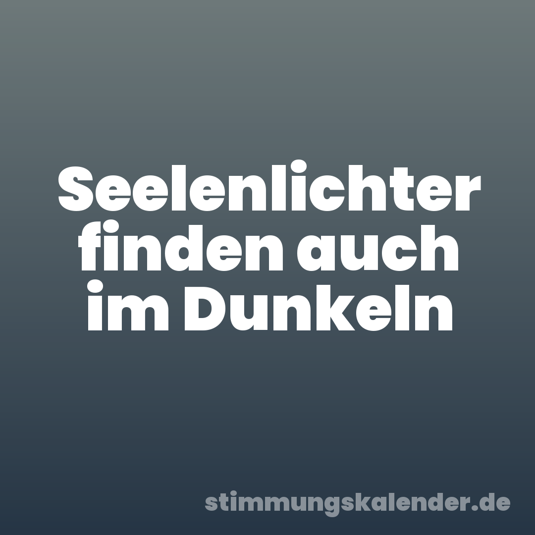 Seelenlichter finden auch im Dunkeln