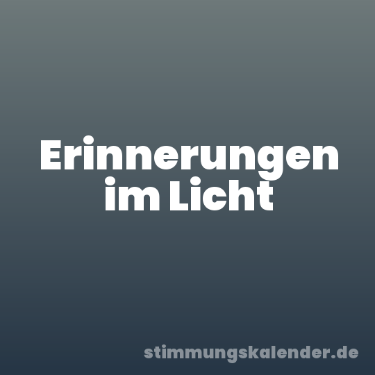 Erinnerungen im Licht