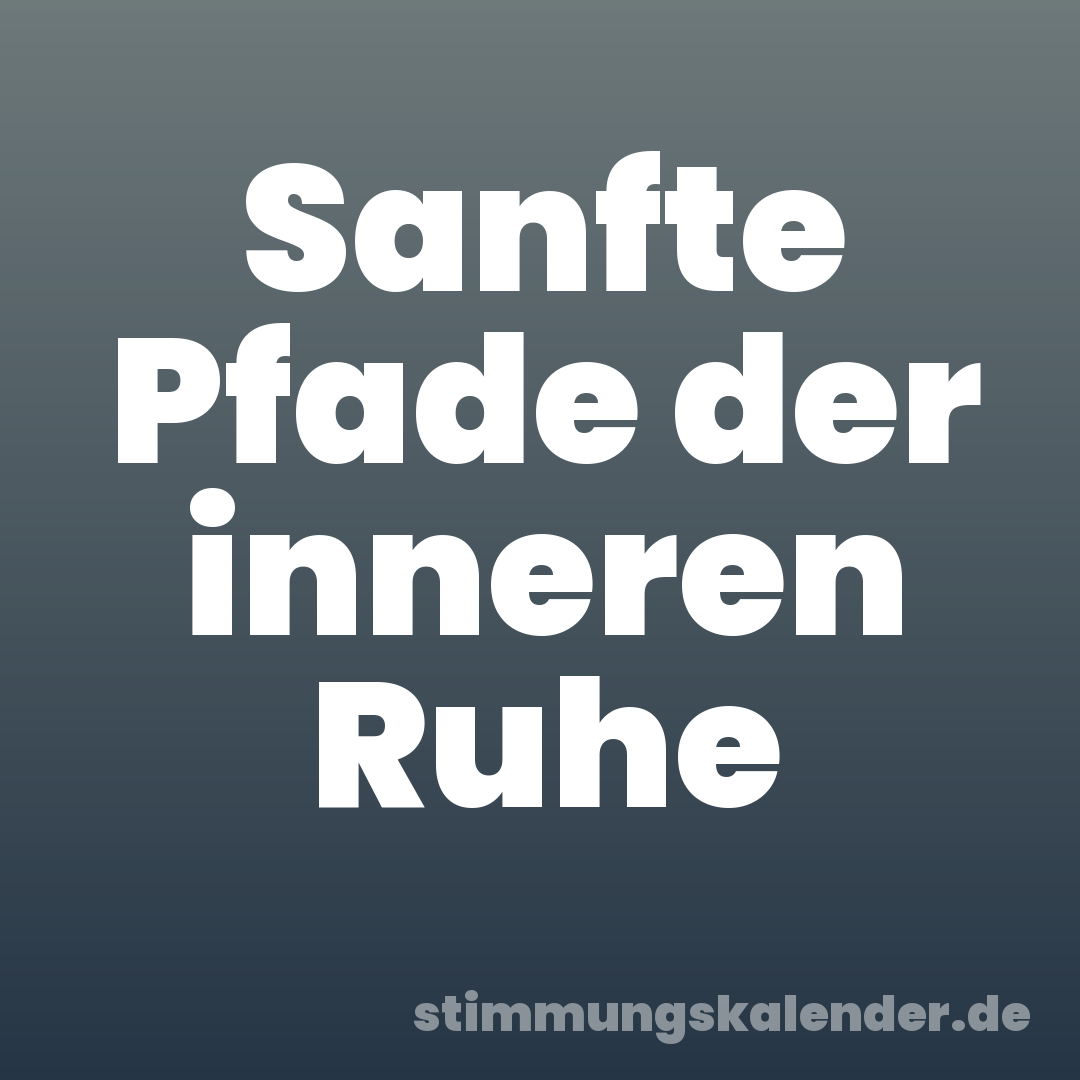 Sanfte Pfade der inneren Ruhe