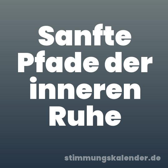 Sanfte Pfade der inneren Ruhe