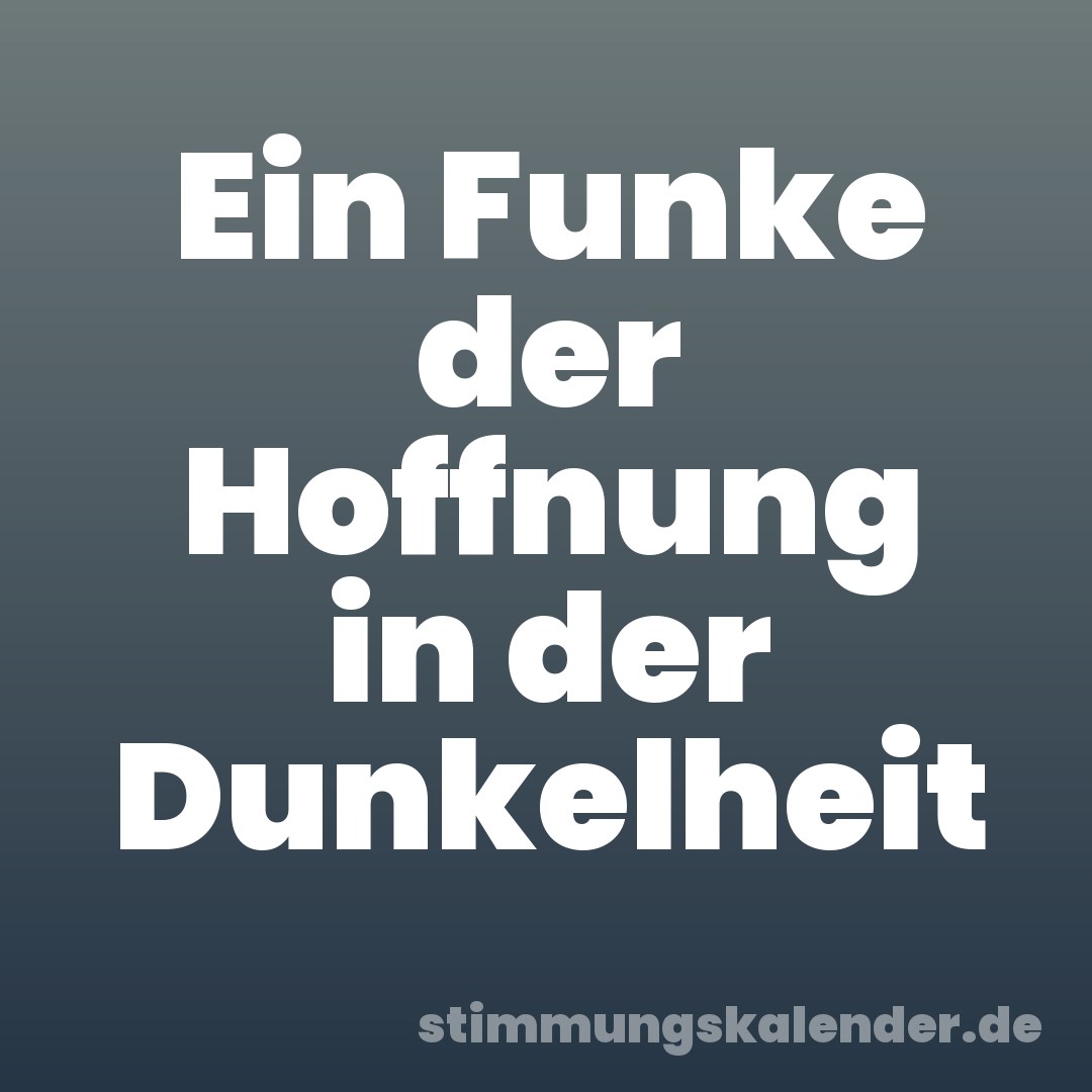 Ein Funke der Hoffnung in der Dunkelheit