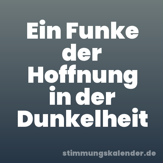 Ein Funke der Hoffnung in der Dunkelheit
