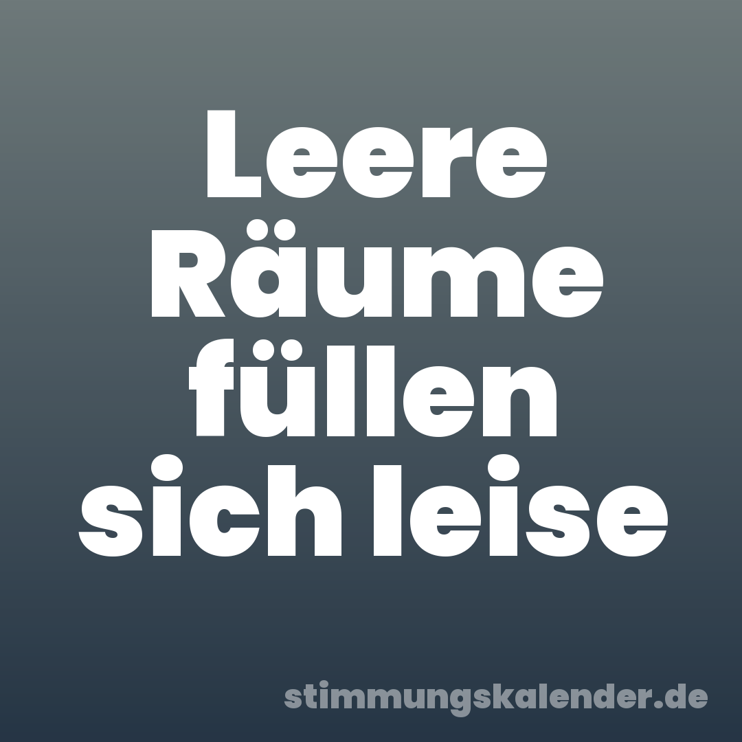 Leere Räume füllen sich leise