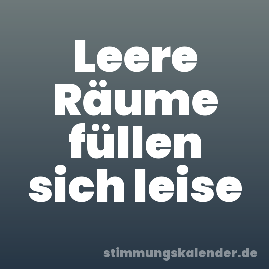 Leere Räume füllen sich leise