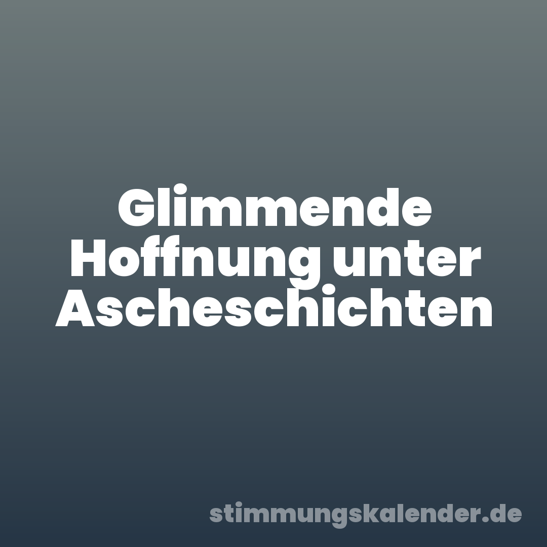 Glimmende Hoffnung unter Ascheschichten