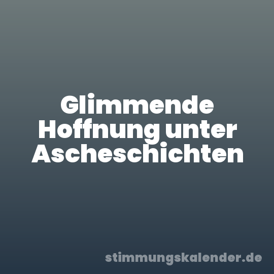 Glimmende Hoffnung unter Ascheschichten