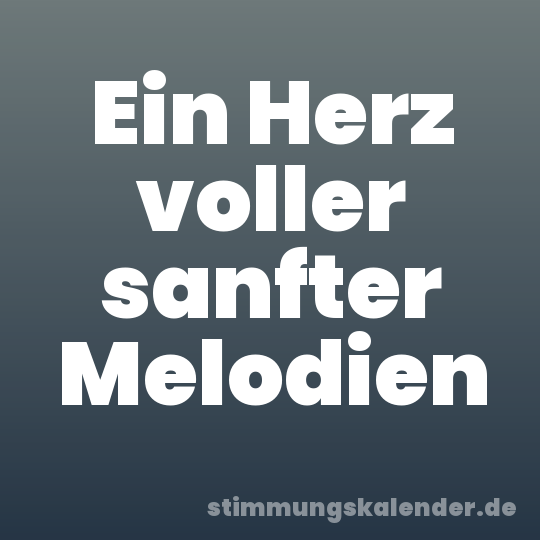 Ein Herz voller sanfter Melodien