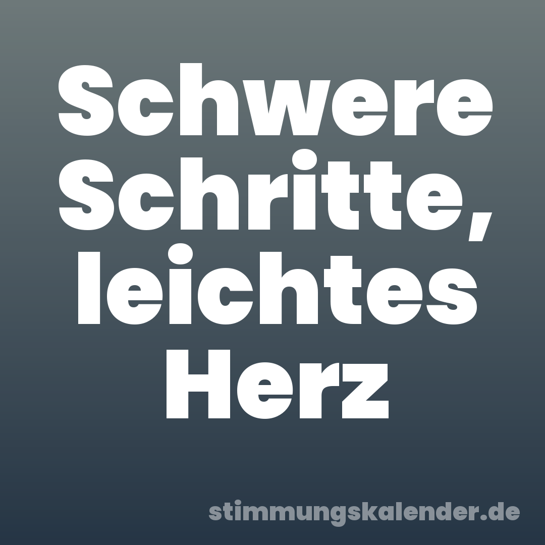 Schwere Schritte, leichtes Herz