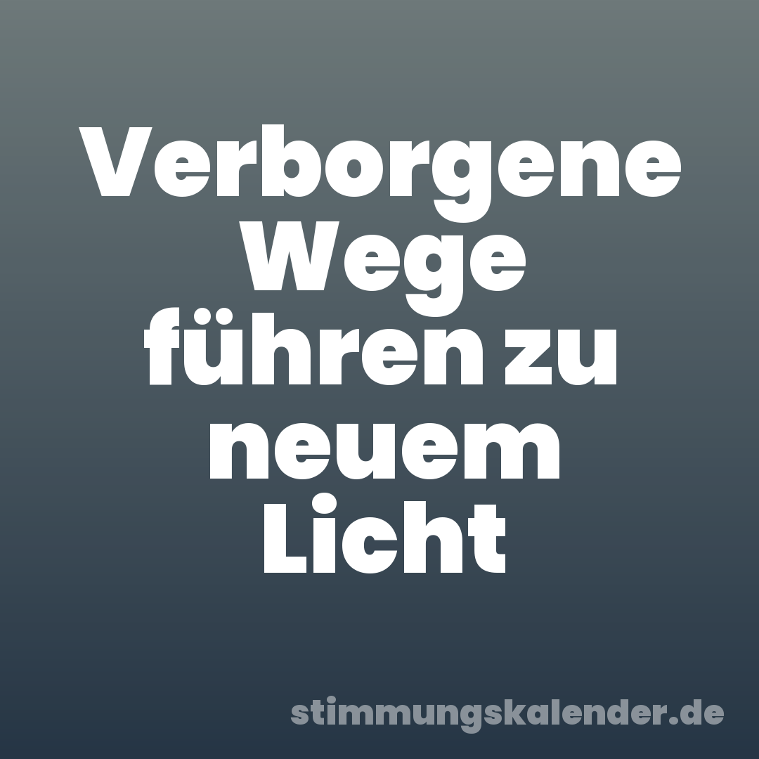 Verborgene Wege führen zu neuem Licht