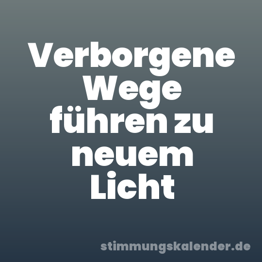 Verborgene Wege führen zu neuem Licht