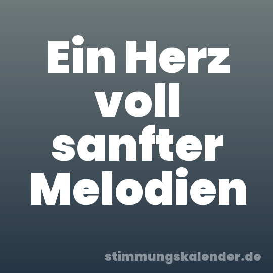 Ein Herz voll sanfter Melodien