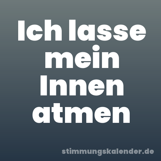 Ich lasse mein Innen atmen