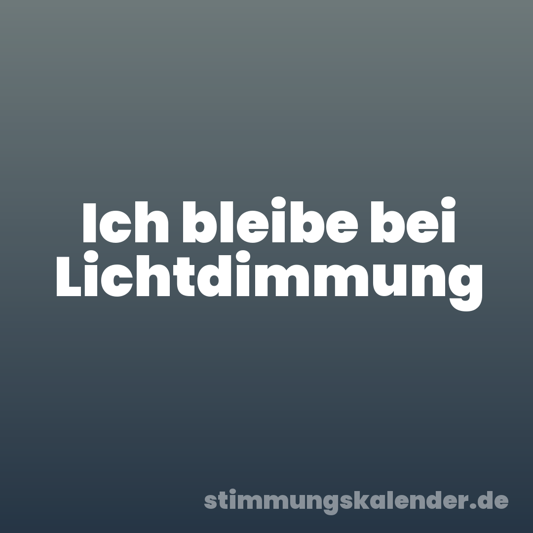 Ich bleibe bei Lichtdimmung