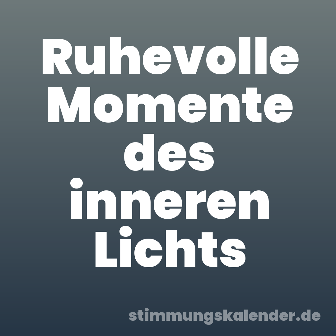 Ruhevolle Momente des inneren Lichts