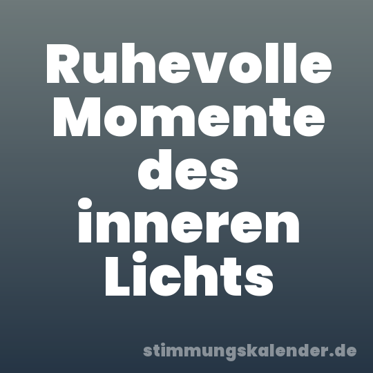 Ruhevolle Momente des inneren Lichts
