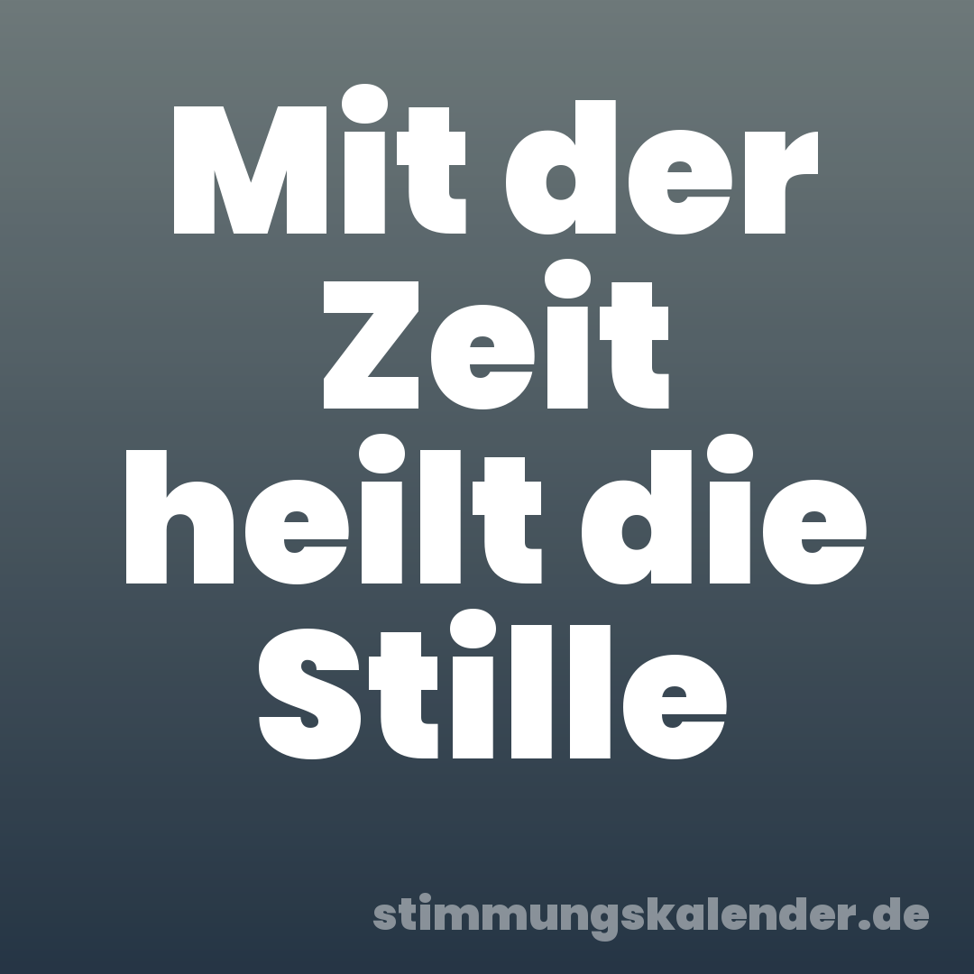 Mit der Zeit heilt die Stille