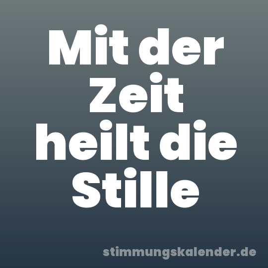 Mit der Zeit heilt die Stille