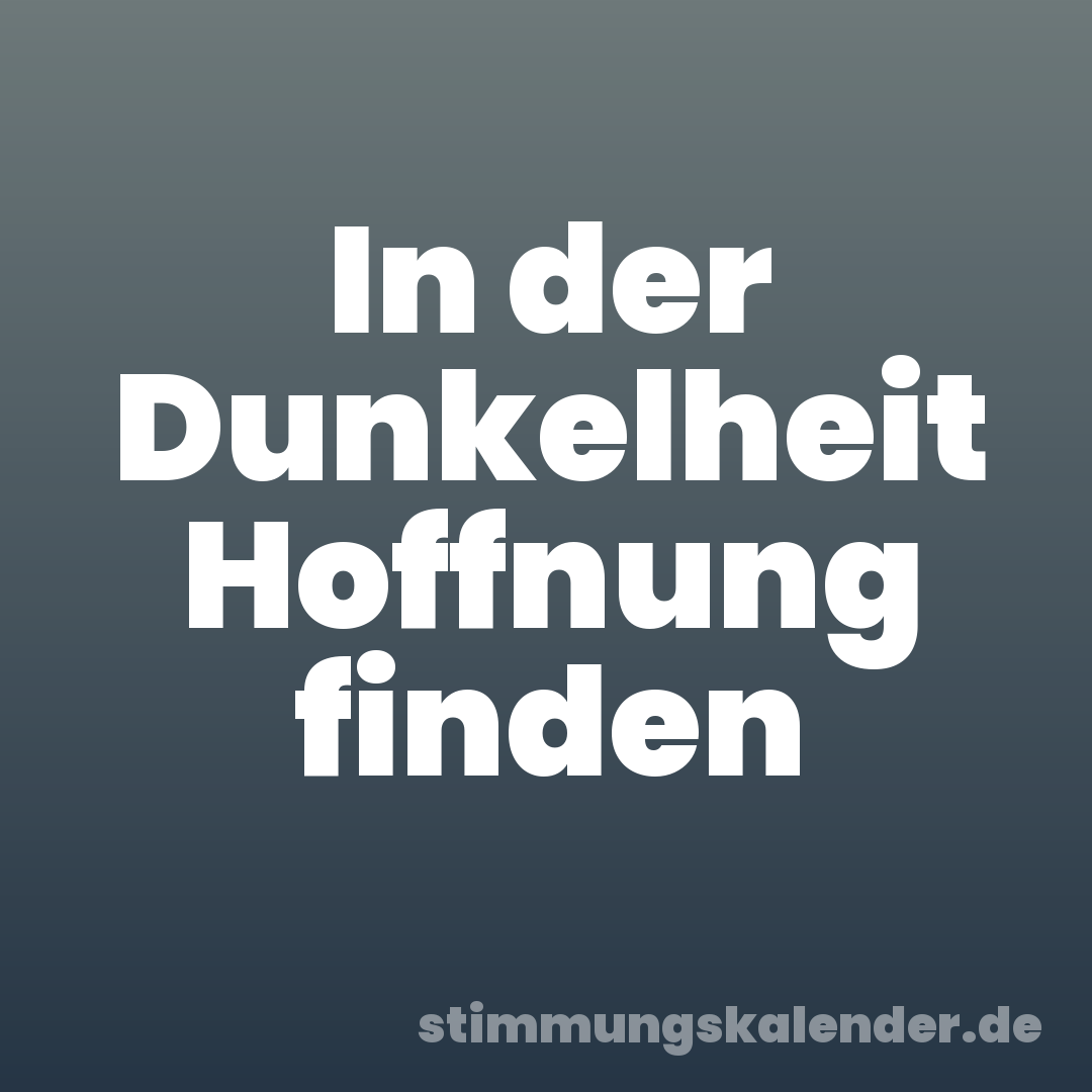 In der Dunkelheit Hoffnung finden