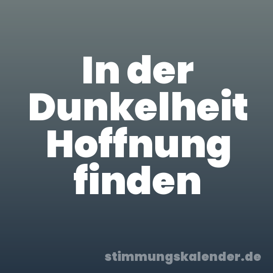 In der Dunkelheit Hoffnung finden