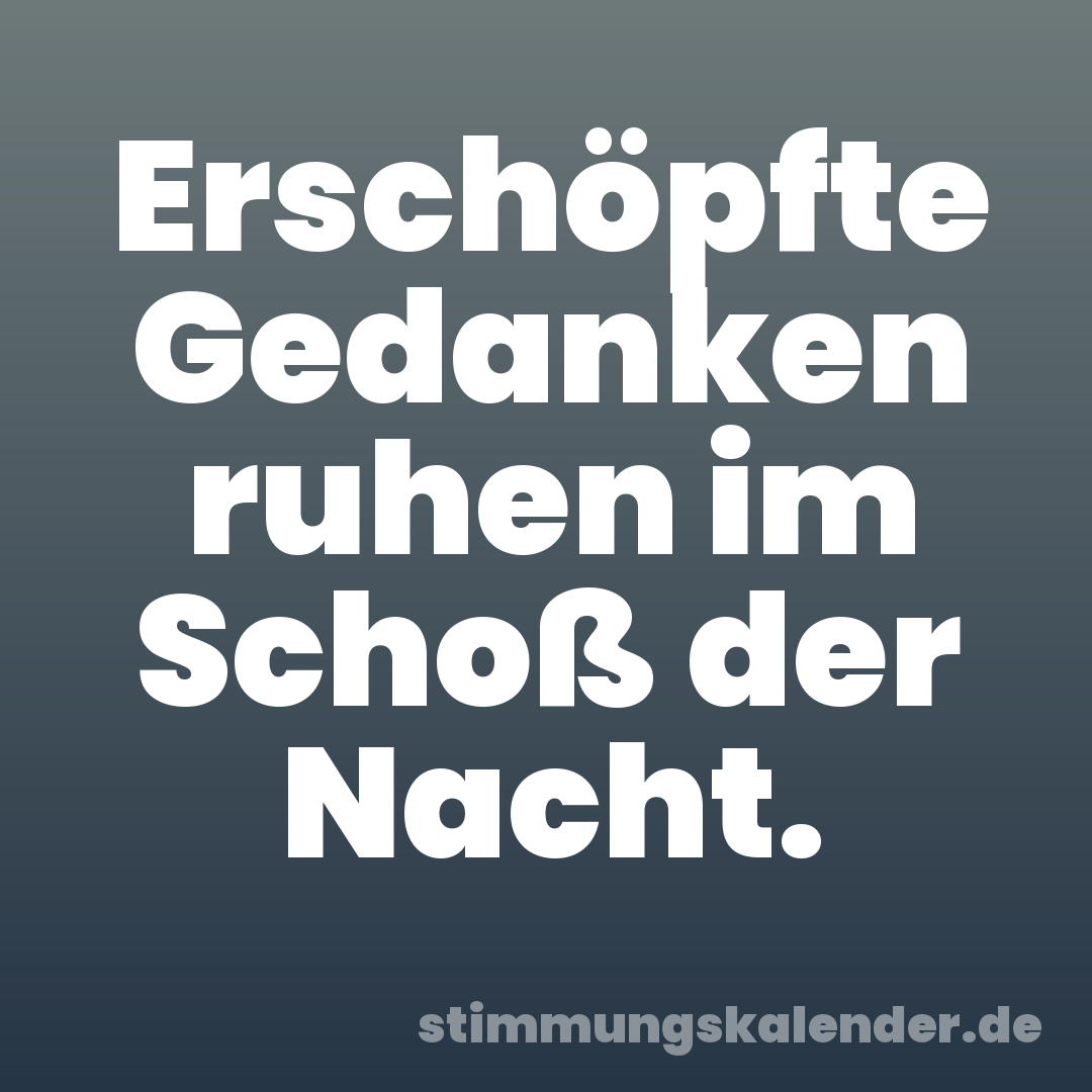 Erschöpfte Gedanken ruhen im Schoß der Nacht.