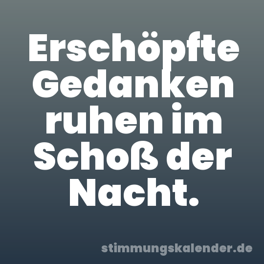 Erschöpfte Gedanken ruhen im Schoß der Nacht.