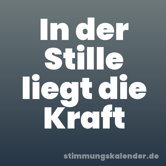 In der Stille liegt die Kraft