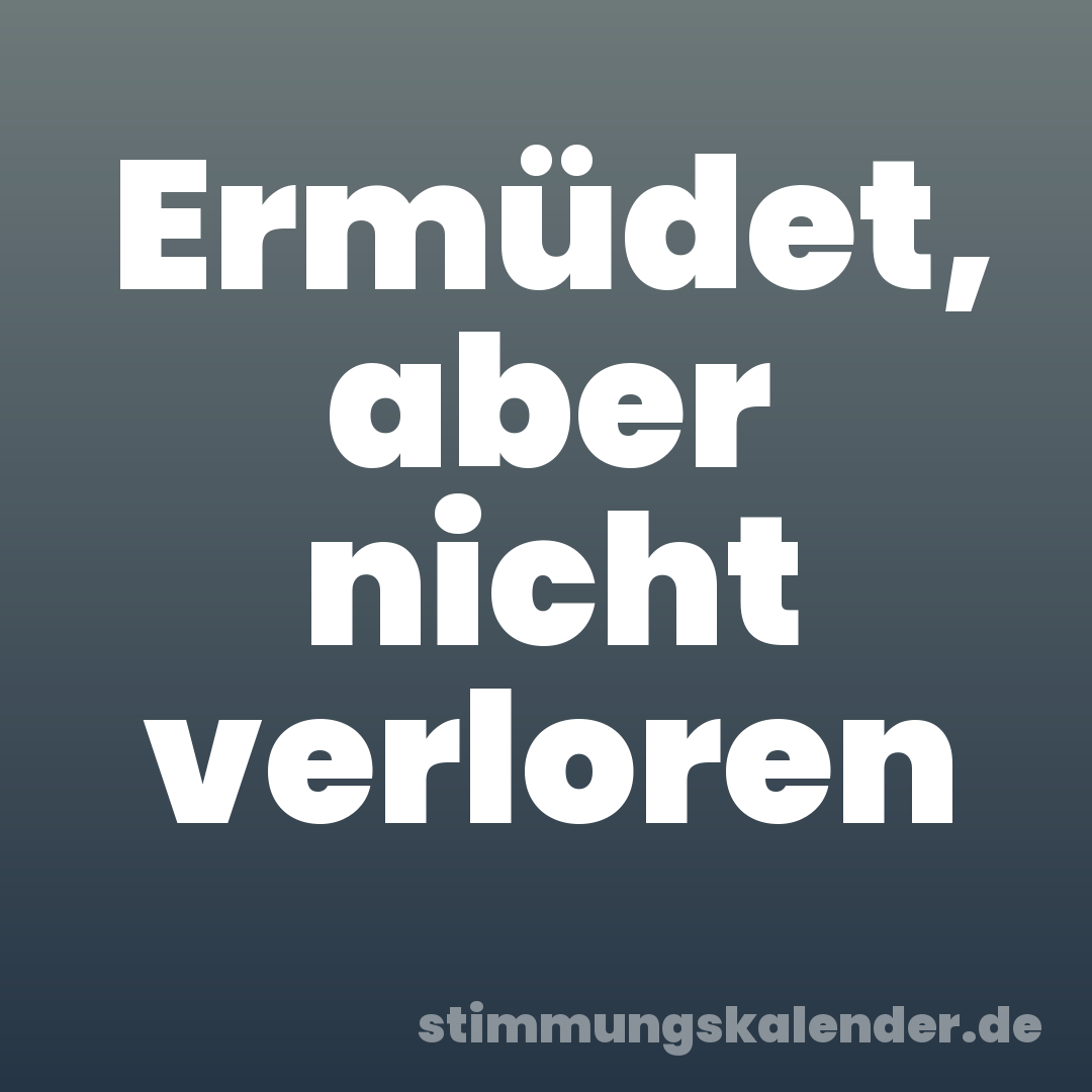 Ermüdet, aber nicht verloren