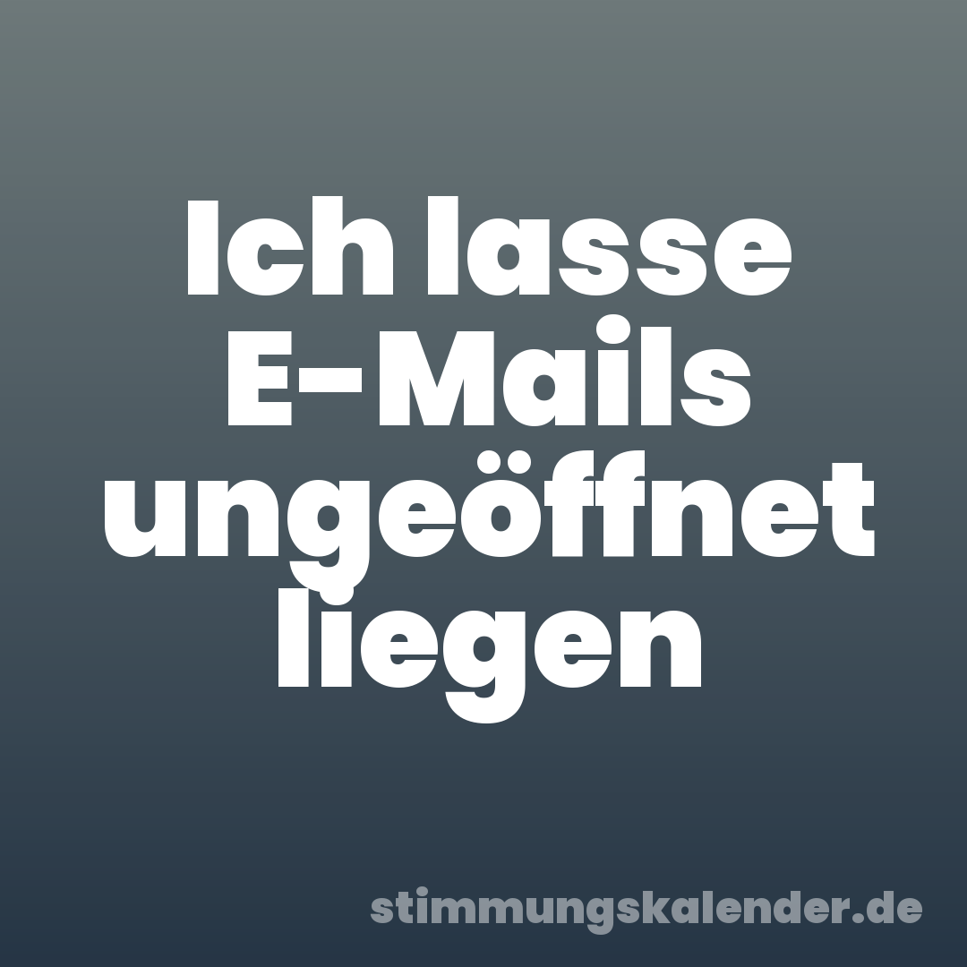 Ich lasse E-Mails ungeöffnet liegen