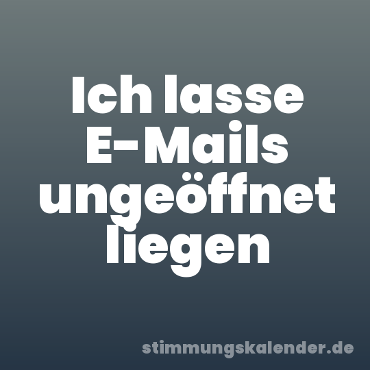 Ich lasse E-Mails ungeöffnet liegen