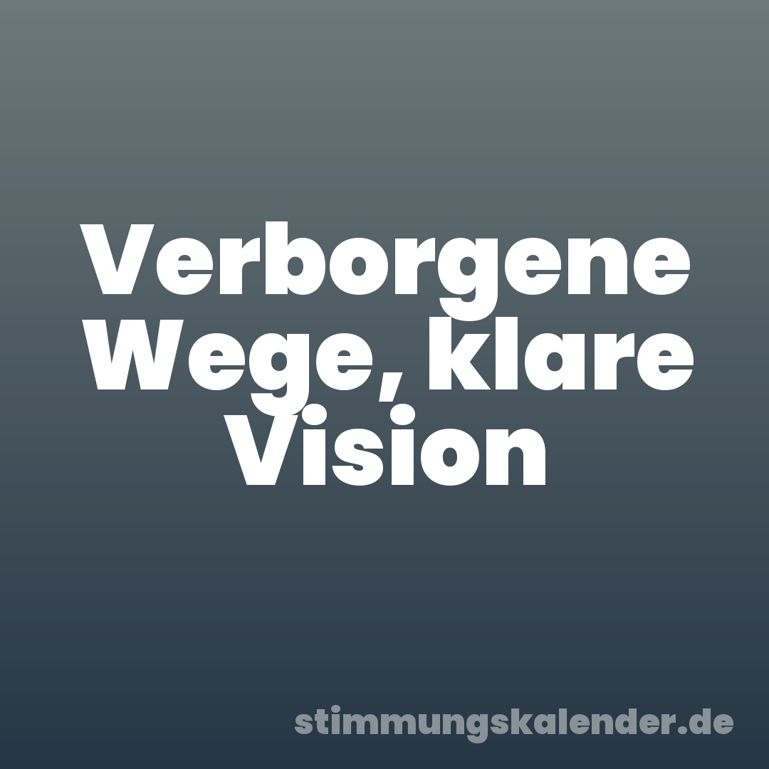 Verborgene Wege, klare Vision