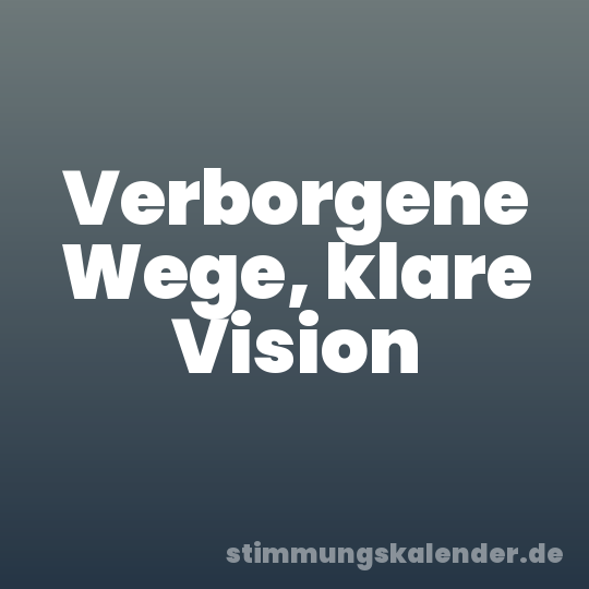 Verborgene Wege, klare Vision