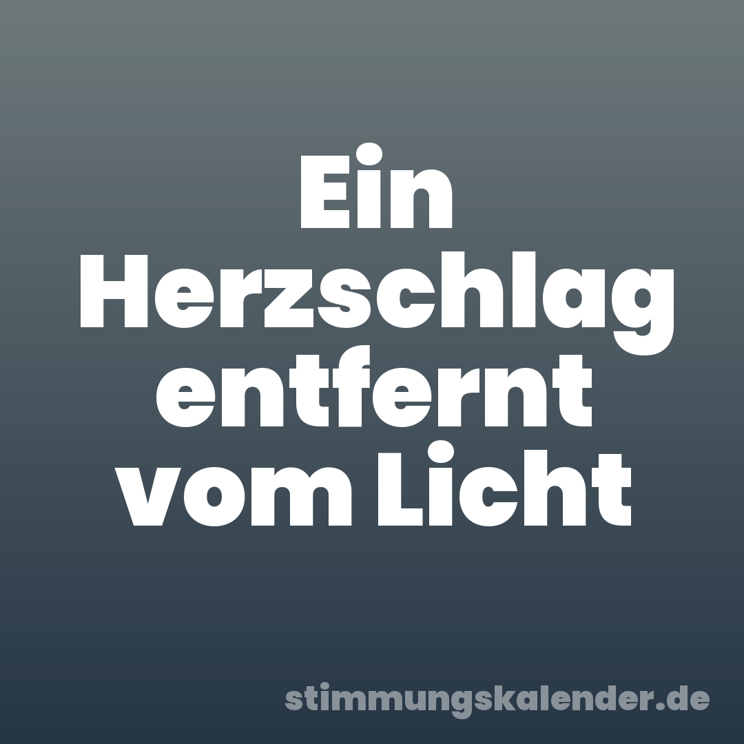 Ein Herzschlag entfernt vom Licht