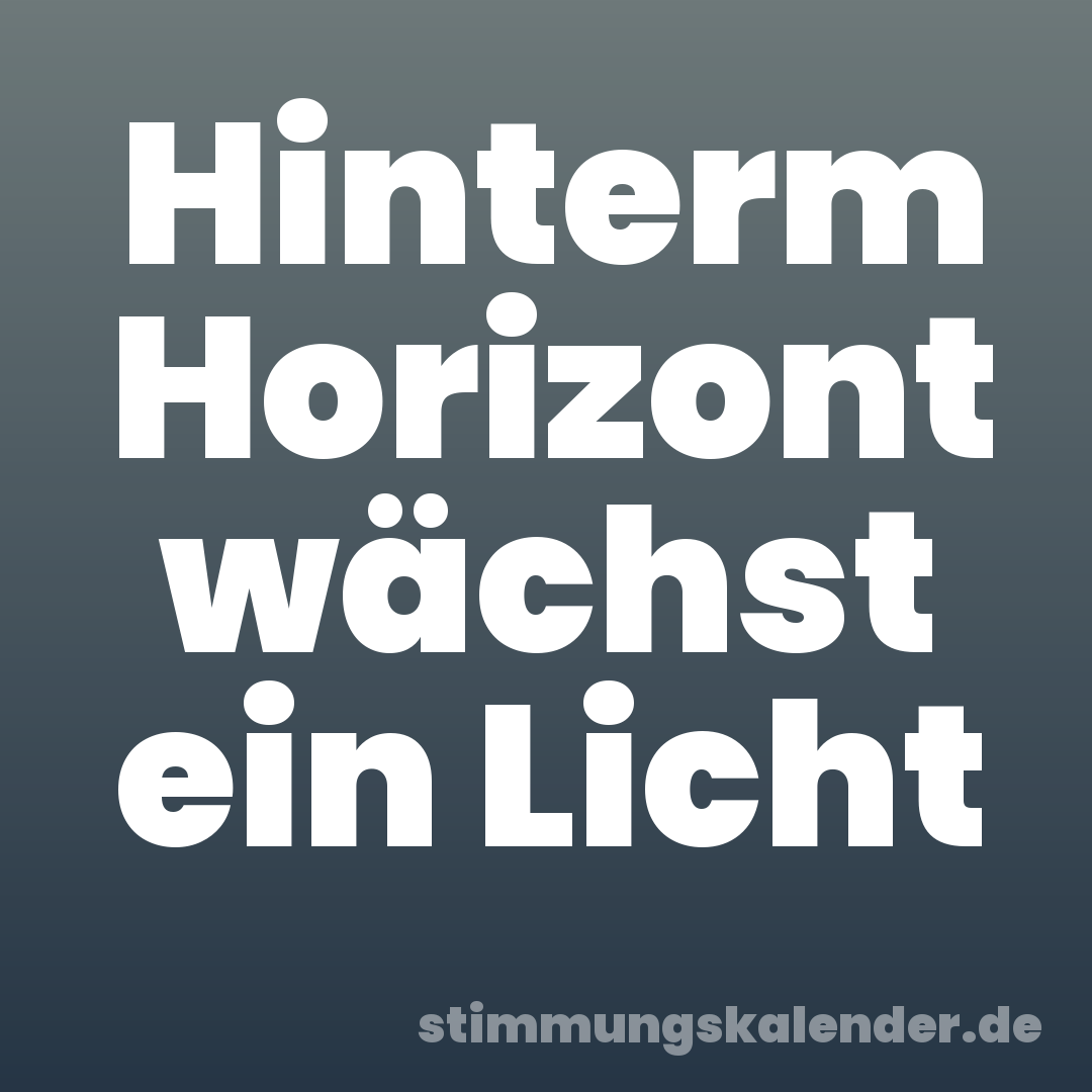 Hinterm Horizont wächst ein Licht