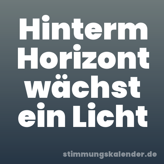 Hinterm Horizont wächst ein Licht