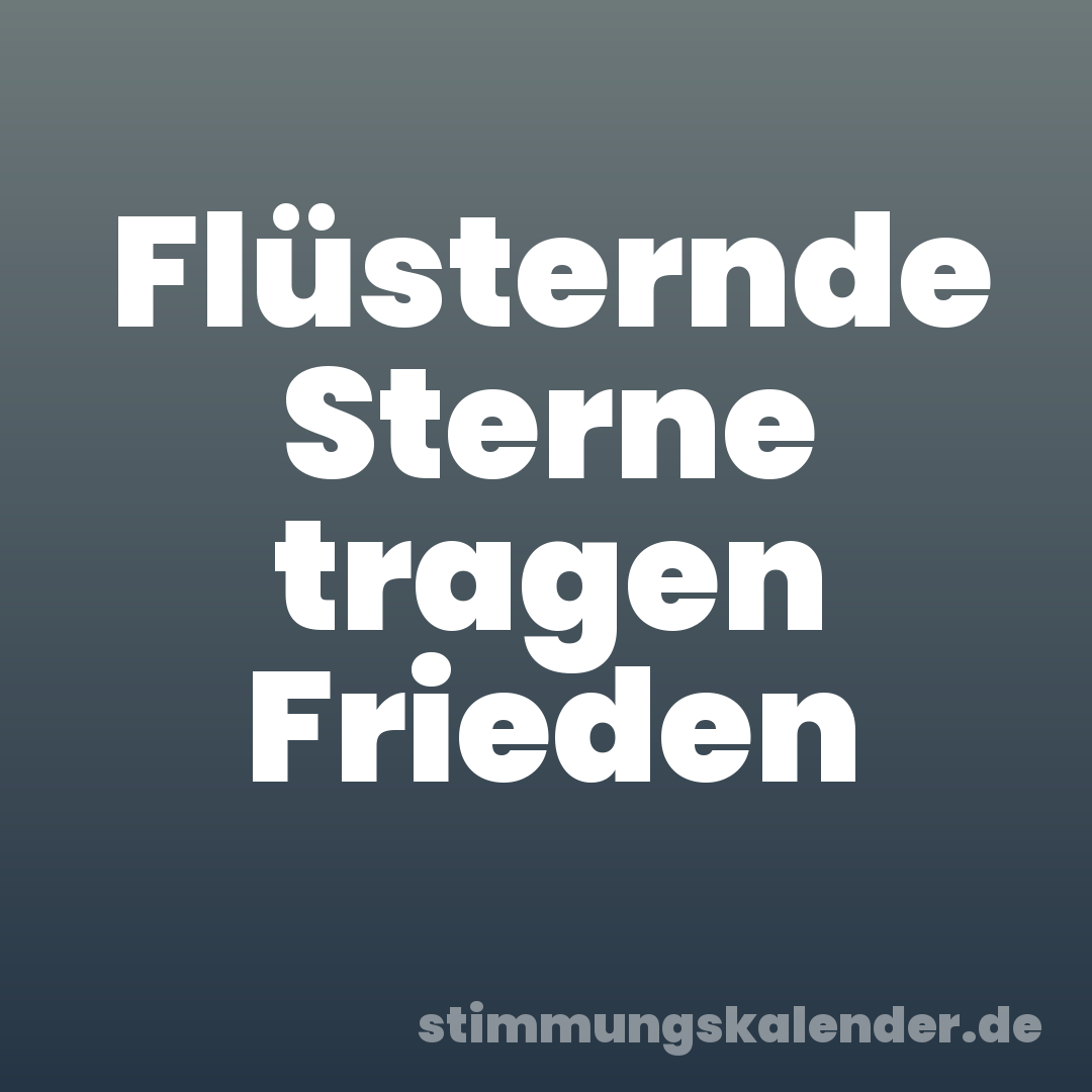 Flüsternde Sterne tragen Frieden