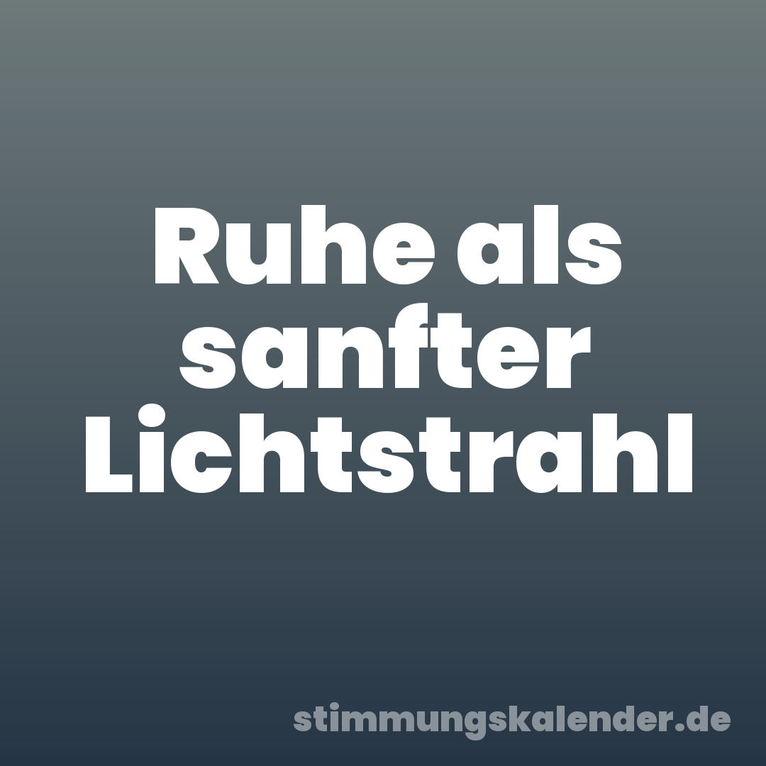 Ruhe als sanfter Lichtstrahl