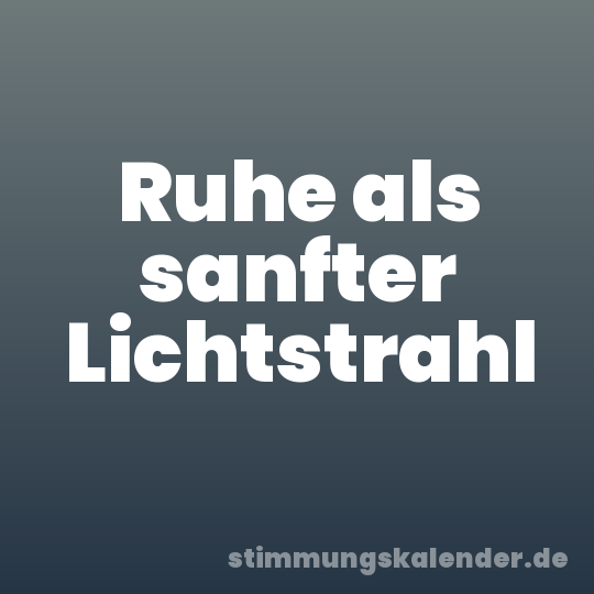 Ruhe als sanfter Lichtstrahl