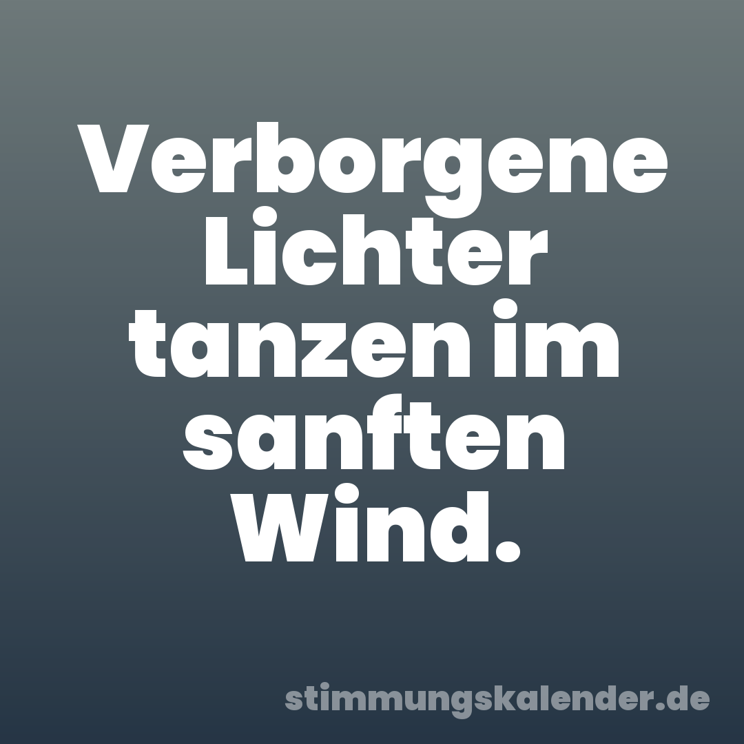 Verborgene Lichter tanzen im sanften Wind.
